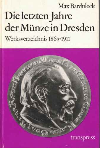 Die letzten Jahre der Münze in Dresden Werksverzeichnis 1865-1911 (antiquarisch)