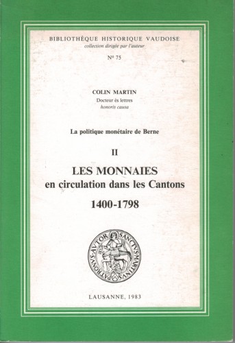 La politique monétaire de Berne - LES MONNAIES en circulation dans les Cantons 1400-1798 (antiquarisch)